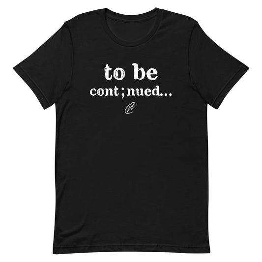 To Be Continued - Black TShirt